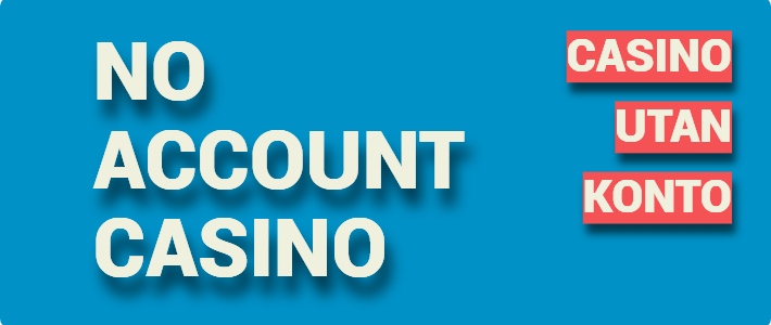no account casino – ett casino utan konto 4 No Account Casino