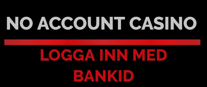 no account casino – ett casino utan konto 3 no-account-casino-logga-inn-med-bankid-710x300