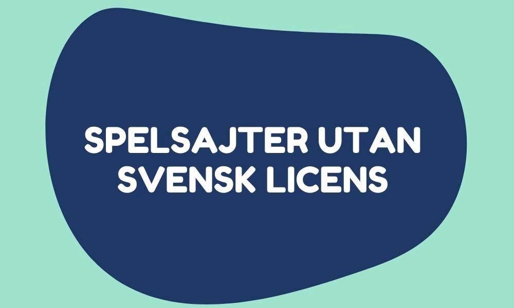 Text på en blå blobbakgrund lyder "spelsajter utan svensk licens", vilket översätts till "spelsajter utan svensk licens" på engelska.