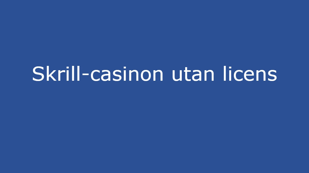 Skrill-casinon utan licens